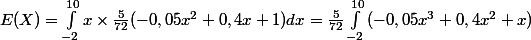 E(X) = \int_{-2}^{10}{x\times \frac{5}{72}(-0,05x^2+0,4x+1) dx= \frac{5}{72}\int_{-2}^{10}{(-0,05x^3+0,4x^2+x)}}
